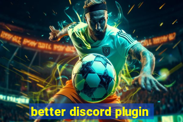 better discord plugin